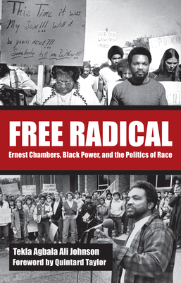 Free Radical: Ernest Chambers, Black Power, and the Politics of Race - Johnson, Tekla Agbala Ali, and Taylor, Quintard, Jr. (Foreword by)