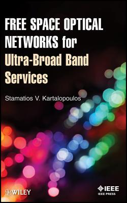 Free Space Optical Networks for Ultra-Broad Band Services - Kartalopoulos, Stamatios V.
