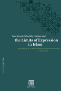 Free Speech, Scholarly Critique and the Limits of Expression in Islam: Proceedings of the 9th AMI Contemporary Fiqh+ Issues Workshop, 1-2 July 2021