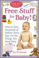 Free Stuff for Baby: How to Save Hundreds of Dollars Every Year on the Things You Need Most