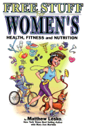 Free Stuff for Women's Health, Fitness and Nutrition - Lesko, Matthew, and Martello, Mary Ann