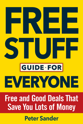 Free Stuff Guide for Everyone Book: Free and Good Deals That Save You Lots of Money - Sander, Peter