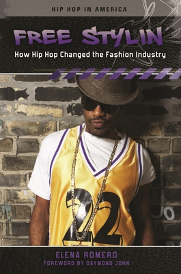 Free Stylin': How Hip Hop Changed the Fashion Industry - Romero, Elena, and John, Daymond (Foreword by)