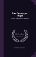 Free Synagogue Pulpit: Sermons and Addresses, Volume 2