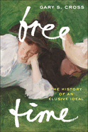 Free Time: The History of an Elusive Ideal