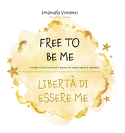 Free to Be Me: A wonder-FUL picture book for anyone who needs a spark of inspiration: Un meraviglioso racconto illustrato per chiunque desideri una scintilla di ispirazione.