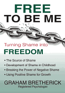 Free to Be Me: Turning Shame Into Freedom