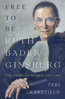 Free To Be Ruth Bader Ginsburg: The Story of Women and Law - Kanefield, Teri
