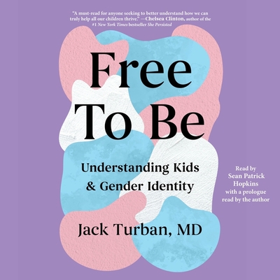 Free to Be: Understanding Kids & Gender Identity - Turban, Jack (Read by), and Hopkins, Sean Patrick (Read by)