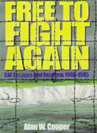 Free to Fight Again: RAF Escapes and Evasions, 1940-45