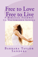 Free to Love - Free to Live: A Biblical Pathway to Victorious Living