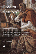 Free to Say No?: Free Will and Augustine S Evolving Doctrines of Grace and Election - Jenkins, Eric L