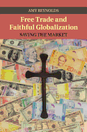 Free Trade and Faithful Globalization: Saving the Market