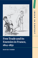 Free Trade and Its Enemies in France, 1814-1851