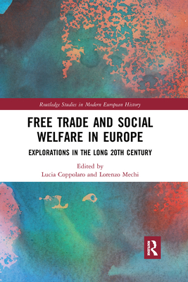 Free Trade and Social Welfare in Europe: Explorations in the Long 20th Century - Coppolaro, Lucia (Editor), and Mechi, Lorenzo (Editor)