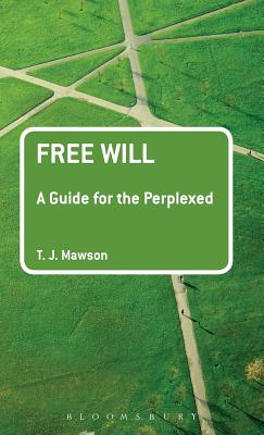 Free Will: A Guide for the Perplexed - Mawson, T J