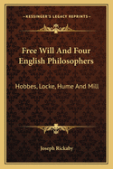 Free Will And Four English Philosophers: Hobbes, Locke, Hume And Mill