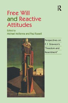Free Will and Reactive Attitudes: Perspectives on P.F. Strawson's 'Freedom and Resentment' - Russell, Paul, and McKenna, Michael (Editor)