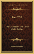 Free Will: The Greatest of the Seven World-Riddles