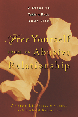 Free Yourself from an Abusive Relationship: A Guide to Taking Back Your Life - Lissette, Andrea, and Kraus, Richard