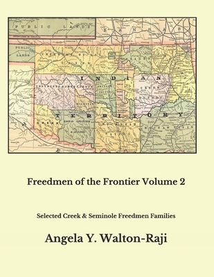 Freedmen of the Frontier Volume 2: Selected Creek and Seminole Freedmen Families - Cooper, Jean L (Editor), and Walton-Raji, Angela Y