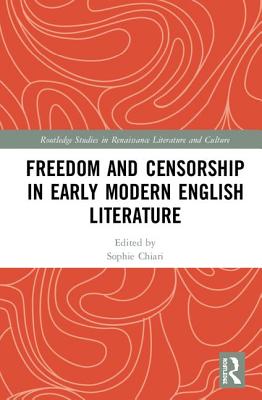 Freedom and Censorship in Early Modern English Literature - Chiari, Sophie (Editor)