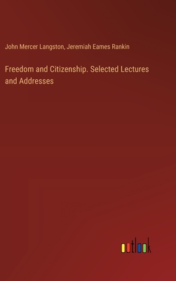 Freedom and Citizenship. Selected Lectures and Addresses - Langston, John Mercer, and Rankin, Jeremiah Eames