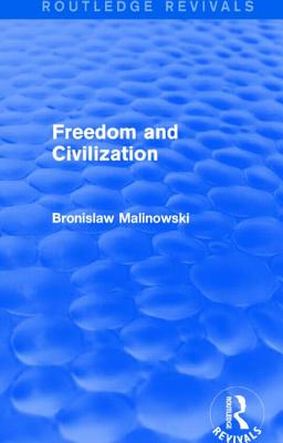 Freedom and Civilization - Malinowski, Bronislaw