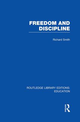 Freedom and Discipline (Rle Edu K) - Smith, Richard, Dr.