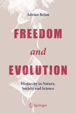 Freedom and Evolution: Hierarchy in Nature, Society and Science - Bejan, Adrian