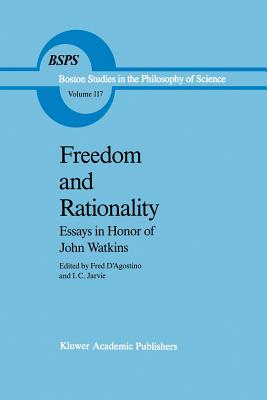 Freedom and Rationality: Essays in Honor of John Watkins from His Colleagues and Friends - D'Agostino, F (Editor), and Jarvie, Ian (Editor)