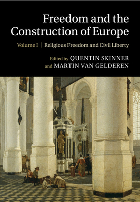 Freedom and the Construction of Europe - Skinner, Quentin (Editor), and van Gelderen, Martin (Editor)