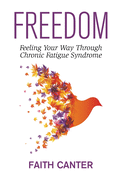 Freedom: Feeling Your Way Through Chronic Fatigue Syndrome