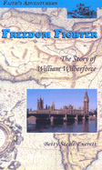 Freedom Fighter: The Story of William Wilberforce, the British Parliamentarian Who Fought to Free Slaves - Everett, Betty S