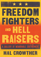 Freedom Fighters and Hell Raisers: A Gallery of Memorable Southerners