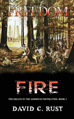 Freedom Fire: The Kellys in the American Revolution, Book 3 - Rust, David C