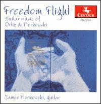 Freedom Flight: Guitar Music of Ortiz & Piorkowski - James Piorkowski (guitar); John Sawers (guitar); Susan Royal (flute)