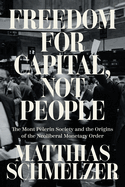 Freedom for Capital, Not People: The Mont P?lerin Society and the Origins of the Neoliberal Monetary Order