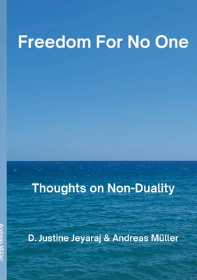 Freedom For No One: Thoughts on Non-Duality - Mller, Andreas, and Jeyaraj, D Justine