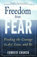 Freedom from Fear: Finding the Courage to Act, Love, and Be - Church, Forrest