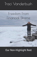 Freedom From Financial Shame: Our Non-Highlight Reel