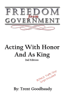 Freedom from Government: Acting with Honor and as King: Second Edition