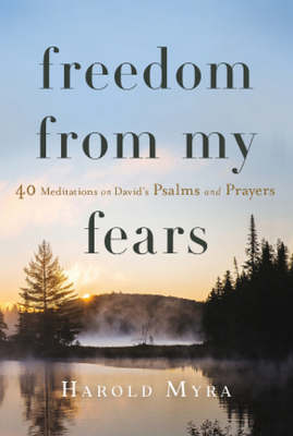 Freedom from My Fears: 40 Meditations on David's Psalms and Prayers - Myra, Harold