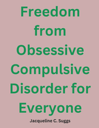 Freedom from Obsessive Compulsive Disorder for Everyone: Your Simple Guide to Recovery