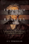 Freedom from Reality: The Diabolical Character of Modern Liberty