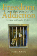 Freedom from the Prison of Addiction: Spiritual and Secular Wisdom