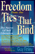 Freedom from the Ties That Bind: The Secret of Self Liberation the Secret of Self Liberation - Finley, Guy