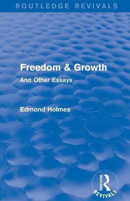 Freedom & Growth (Routledge Revivals): And Other Essays - Holmes, Edmond