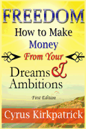 Freedom: How to Make Money from Your Dreams and Ambitions