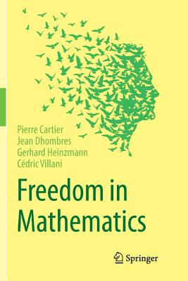 Freedom in Mathematics - Cartier, Pierre, and Dhombres, Jean, and Heinzmann, Gerhard
